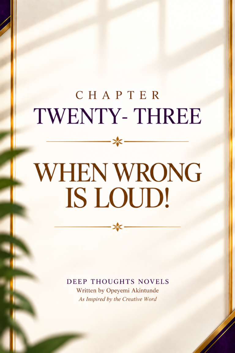 CHAPTER TWENTY- THREE WHEN WRONG IS LOUD!